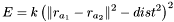 \[E=k\left(\|r_{a_1}-r_{a_2}\|^2-dist^2\right)^2\]