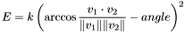 \[E=k\left(\arccos\frac{v_1\cdot v_2}{\|v_1\|\|v_2\|}-angle\right)^2\]